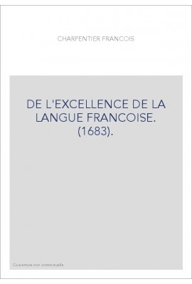 DE L'EXCELLENCE DE LA LANGUE FRANCOISE. (1683).