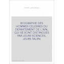 BIOGRAPHIE DES HOMMES CELEBRES DU DEPARTEMENT DE L'AIN, QUI SE SONT DISTINGUES PAR LEURS SCIENCES, LEURS TALEN