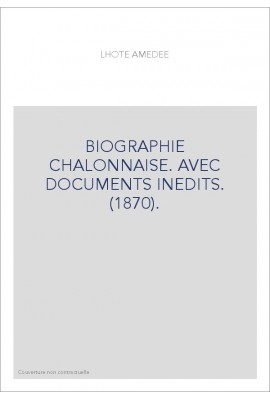 BIOGRAPHIE CHALONNAISE. AVEC DOCUMENTS INEDITS. (1870).