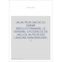 UN ACTEUR CACHE DU DRAME REVOLUTIONNAIRE, LE GENERAL CHODERLOS DE LACLOS, AUTEUR DES 'LIAISONS DANGEREUSES', 1