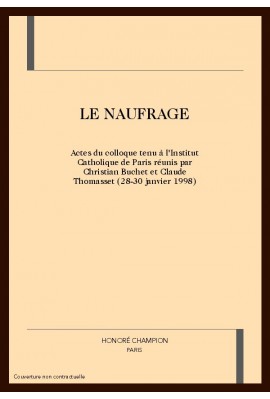 LE NAUFRAGE. ACTES DU COLLOQUE TENU à L'INSTITUT CATHOLIQUE DE PARIS.