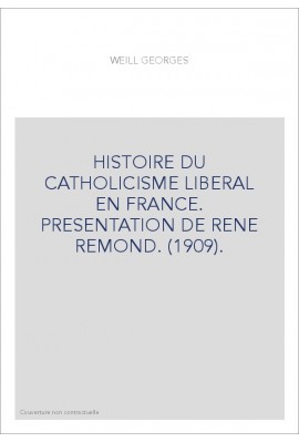 HISTOIRE DU CATHOLICISME LIBÉRAL EN FRANCE.