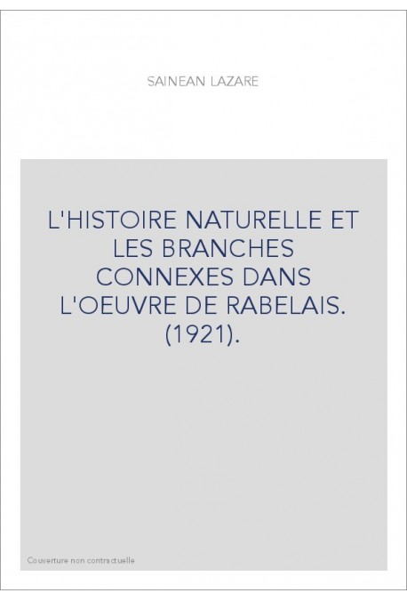 L'HISTOIRE NATURELLE ET LES BRANCHES CONNEXES DANS L'OEUVRE DE RABELAIS. (1921).