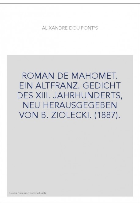 ROMAN DE MAHOMET. EIN ALTFRANZ. GEDICHT DES XIII. JAHRHUNDERTS, NEU HERAUSGEGEBEN VON B. ZIOLECKI. (1887).