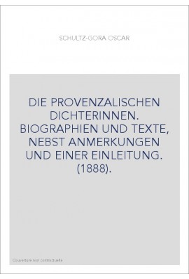 DIE PROVENZALISCHEN DICHTERINNEN. BIOGRAPHIEN UND TEXTE, NEBST ANMERKUNGEN UND EINER EINLEITUNG. (1888).