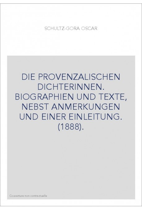 DIE PROVENZALISCHEN DICHTERINNEN. BIOGRAPHIEN UND TEXTE, NEBST ANMERKUNGEN UND EINER EINLEITUNG. (1888).