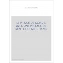 LE PRINCE DE CONDE. AVEC UNE PREFACE DE RENE GODENNE. (1675).