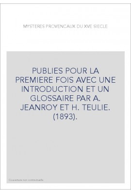 PUBLIES POUR LA PREMIERE FOIS AVEC UNE INTRODUCTION ET UN GLOSSAIRE PAR A. JEANROY ET H. TEULIE. (1893).