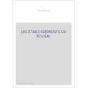 LES ETABLISSEMENTS DE ROUEN. ETUDES SUR L'HISTOIRE DES INSTITUTIONS MUNICIPALES DE ROUEN, FALAISE,