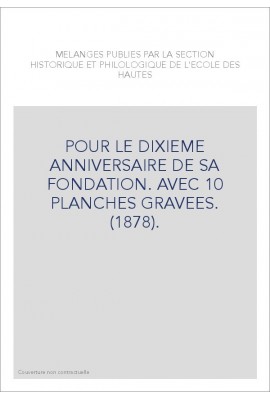 POUR LE DIXIEME ANNIVERSAIRE DE SA FONDATION. AVEC 10 PLANCHES GRAVEES. (1878).