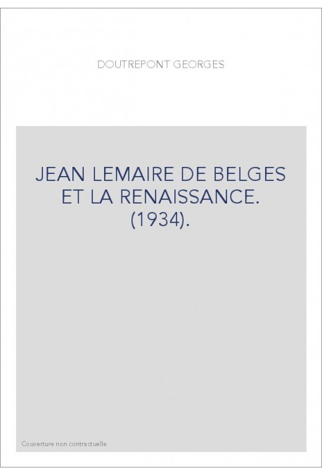 JEAN LEMAIRE DE BELGES ET LA RENAISSANCE. (1934).