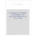 LA FRANCE LITTERAIRE CONTENANT LES AUTEURS FRANCAIS DE 1771 A 1796.