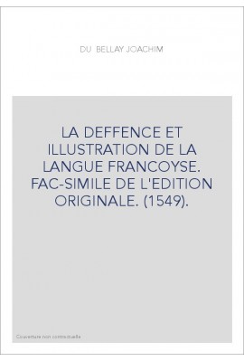 LA DEFFENCE ET ILLUSTRATION DE LA LANGUE FRANCOYSE. FAC-SIMILE DE L'EDITION ORIGINALE. (1549).