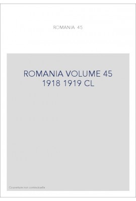 ROMANIA VOLUME 45 ( 1918 - 1919 )