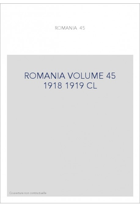 ROMANIA VOLUME 45 ( 1918 - 1919 )