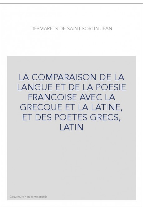 LA COMPARAISON DE LA LANGUE ET DE LA POESIE FRANCOISE AVEC LA GRECQUE ET LA LATINE, ET DES POETES GRECS, LATIN