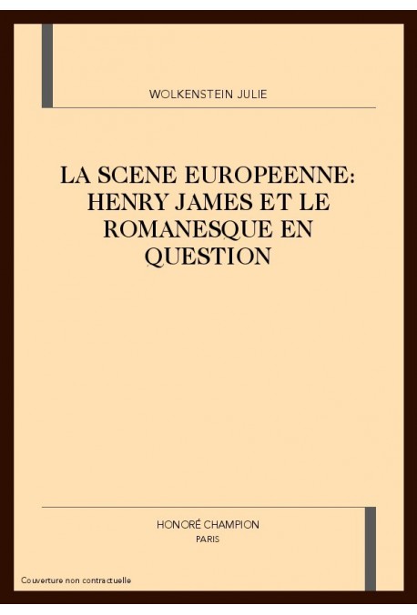 LA SCENE EUROPEENNE: HENRY JAMES ET LE ROMANESQUE EN   QUESTION