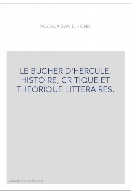 LE BUCHER D'HERCULE. HISTOIRE, CRITIQUE ET THEORIQUE LITTERAIRES.