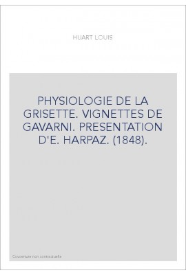 PHYSIOLOGIE DE LA GRISETTE. VIGNETTES DE GAVARNI. PRESENTATION D'E. HARPAZ. (1848).