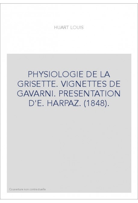 PHYSIOLOGIE DE LA GRISETTE. VIGNETTES DE GAVARNI. PRESENTATION D'E. HARPAZ. (1848).