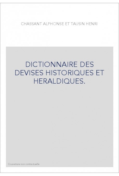 DICTIONNAIRE DES DEVISES HISTORIQUES ET HERALDIQUES.   (1878-1894).