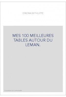 MES 100 MEILLEURES TABLES AUTOUR DU LEMAN.