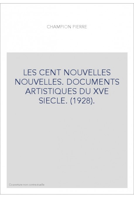 LES "CENT NOUVELLES NOUVELLES". DOCUMENTS ARTISTIQUES DU XVE SIECLE. (1928).