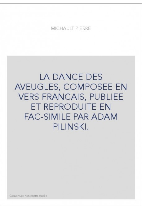 LA DANCE DES AVEUGLES, COMPOSEE EN VERS FRANCAIS, PUBLIEE ET REPRODUITE EN FAC-SIMILE PAR ADAM PILINSKI.