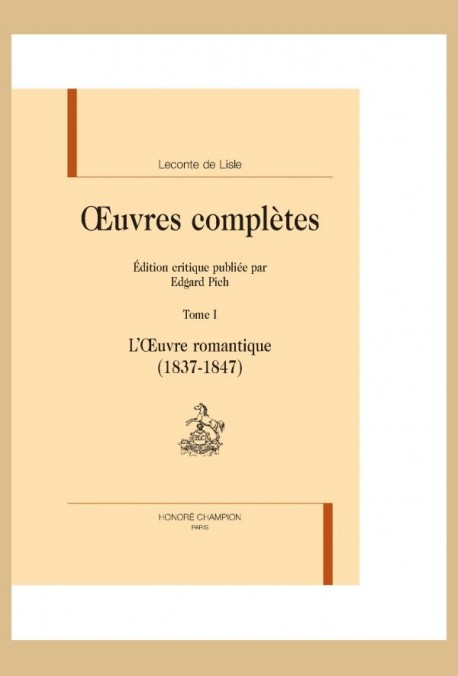 OEUVRES COMPLÈTES. TOME I. L'OEUVRE ROMANTIQUE (1837-1847)