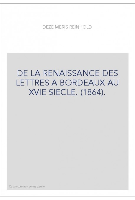 DE LA RENAISSANCE DES LETTRES A BORDEAUX AU XVIE SIECLE. (1864).