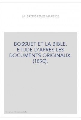 BOSSUET ET LA BIBLE. ETUDE D'APRES LES DOCUMENTS ORIGINAUX. (1890).