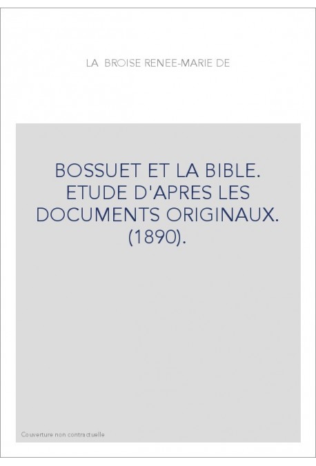 BOSSUET ET LA BIBLE. ETUDE D'APRES LES DOCUMENTS ORIGINAUX. (1890).