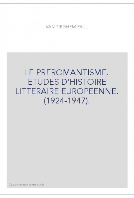 LE PREROMANTISME. ETUDES D'HISTOIRE LITTERAIRE EUROPEENNE. (1924-1947).