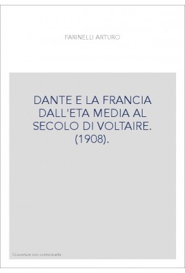 DANTE E LA FRANCIA DALL'ETA MEDIA AL SECOLO DI VOLTAIRE. (1908).