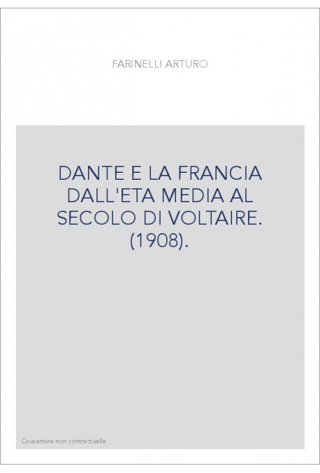 DANTE E LA FRANCIA DALL'ETA MEDIA AL SECOLO DI VOLTAIRE. (1908).