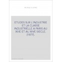 ETUDES SUR L'INDUSTRIE ET LA CLASSE INDUSTRIELLE A PARIS AU XIIIE ET AU XIVE SIECLE. (1877).