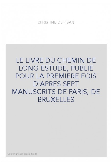 LE LIVRE DU CHEMIN DE LONG ESTUDE, PUBLIE POUR LA PREMIERE FOIS D'APRES SEPT MANUSCRITS DE PARIS, DE BRUXELLES