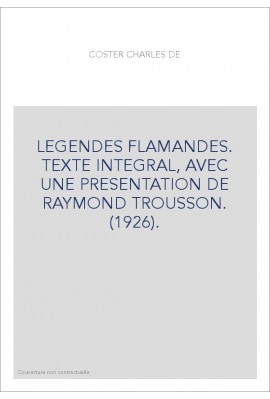 LEGENDES FLAMANDES. TEXTE INTEGRAL, AVEC UNE PRESENTATION DE RAYMOND TROUSSON. (1926).