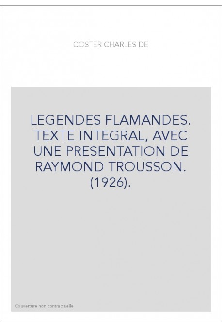 LEGENDES FLAMANDES. TEXTE INTEGRAL, AVEC UNE PRESENTATION DE RAYMOND TROUSSON. (1926).