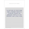 A HISTORY OF CRITICISM AND LITERARY TASTE IN EUROPE, FROM THE EARLIEST TEXTS TO THE PRESENT DAY. (1902-1904).