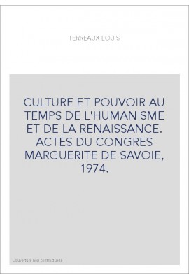 CULTURE ET POUVOIR AU TEMPS DE L'HUMANISME ET DE LA RENAISSANCE. ACTES DU CONGRES MARGUERITE DE SAVOIE, 1974.