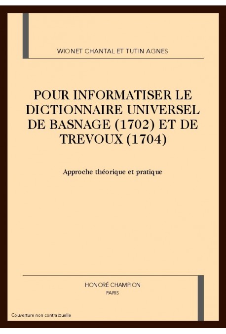POUR INFORMATISER LE DICTIONNAIRE UNIVERSEL DE BASNAGE (1702) ET DE TREVOUX (1704)