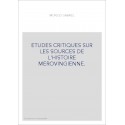 ETUDES CRITIQUES SUR LES SOURCES DE L'HISTOIRE MEROVINGIENNE.