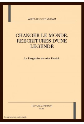 CHANGER LE MONDE: REECRITURES D'UNE LEGENDE. LE PURGATOIRE DE SAINT PATRICK