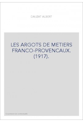 LES ARGOTS DE METIERS FRANCO-PROVENCAUX. (1917).