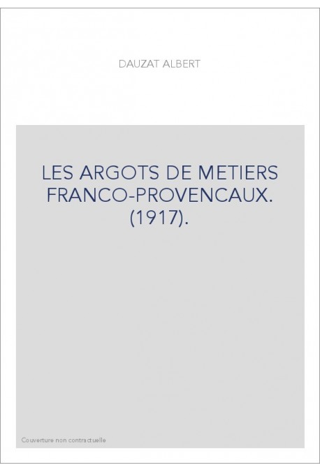 LES ARGOTS DE METIERS FRANCO-PROVENCAUX. (1917).