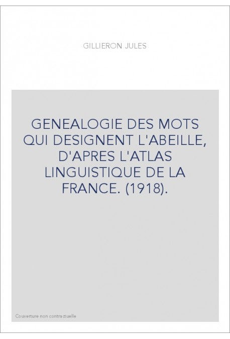 GENEALOGIE DES MOTS QUI DESIGNENT L'ABEILLE, D'APRES L'ATLAS LINGUISTIQUE DE LA FRANCE. (1918).