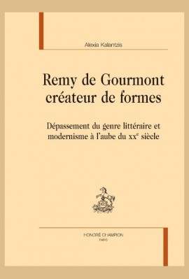 REMY DE GOURMONT CRÉATEUR DE FORMES DÉPASSEMENT DU GENRE LITTÉRAIRE ET MODERNISME À LAUBE DU XXE SIÈCLE
