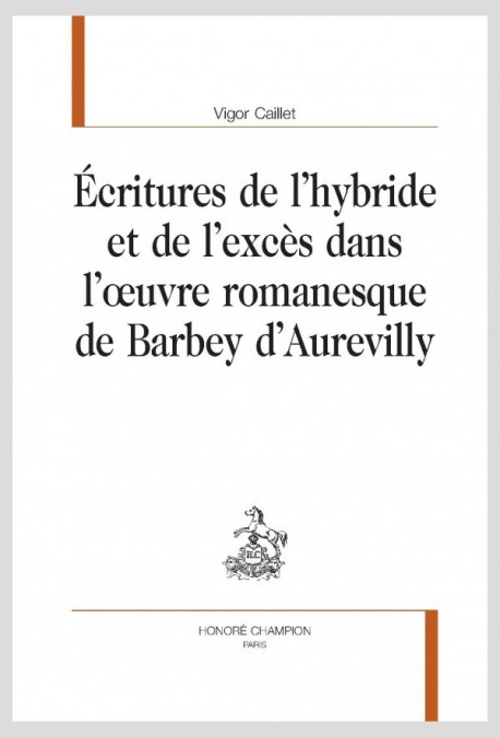 ÉCRITURES DE LHYBRIDE ET DE LEXCÈS  DANS LUVRE ROMANESQUE DE BARBEY DAUREVILLY