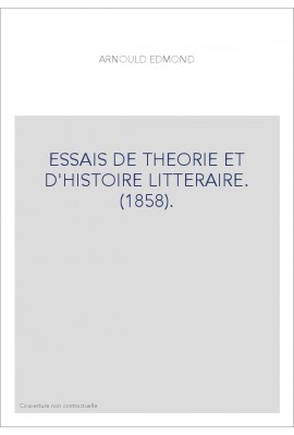 ESSAIS DE THEORIE ET D'HISTOIRE LITTERAIRE. (1858).